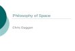 Philosophy of Space Chris Duggan. Highlights  Physical vs. Psychological Space  Absolute vs. Relative Space  Innate vs. Learned  Euclidian vs. Non-Euclidian