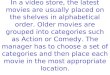 In a video store, the latest movies are usually placed on the shelves in alphabetical order. Older movies are grouped into categories such as Action or