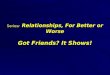 Series: Relationships, For Better or Worse Got Friends? It Shows!