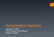 Assessment Happens January 7 th, 2014 Pete Turner & Erik Huntsinger SAAC Co-chairs
