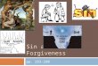 SIN AND FORGIVENESS pp. 283-290. What is sin? Sin is an intentional act, through word or deed:  Committed freely and with deliberate action.  Not considered