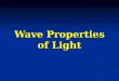 Wave Properties of Light. Characterization of Light Light has both a wavelike and particle like nature. Light has both a wavelike and particle like nature