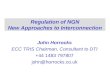 Regulation of NGN New Approaches to Interconnection John Horrocks ECC TRIS Chairman, Consultant to DTI +44 1483 797807 john@horrocks.co.uk