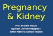 Pregnancy & Kidney Prof. (Dr.) Iffat Yazdani Aga Khan University Hospital / Clifton Kidney & General Hospital