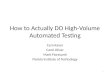 How to Actually DO High-Volume Automated Testing Cem Kaner Carol Oliver Mark Fioravanti Florida Institute of Technology 1