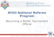 AYSO National Referee Program Becoming a Better Tournament Official
