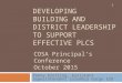 DEVELOPING BUILDING AND DISTRICT LEADERSHIP TO SUPPORT EFFECTIVE PLCS Penny Grotting, Assistant Superintendent Columbia Gorge ESD COSA Principal’s Conference