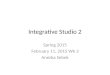 Integrative Studio 2 Spring 2015 February 11, 2015 Wk 3 Anezka Sebek