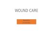 WOUND CARE Prepared by: Dr. Irene Roco. Outline Definition, types of Wound Purposes of Wound Dressing Types of Wound dressing Practice Guidelines Things