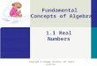 Copyright © Cengage Learning. All rights reserved. Fundamental Concepts of Algebra 1.1 Real Numbers