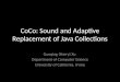 CoCo: Sound and Adaptive Replacement of Java Collections Guoqing (Harry) Xu Department of Computer Science University of California, Irvine