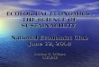 ECOLOGICAL ECONOMICS – THE SCIENCE OF SUSTAINABILITY National Economist Club June 12, 2008 Sabine U. O’Hara CIES/IIE ECOLOGICAL ECONOMICS – THE SCIENCE