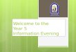 Welcome to the Year 5 Information Evening. Our Year - Our Team Mr Fell, Mrs Beeden, Mrs Chamberlain, Mrs Green, Mrs Oakley, Mrs Robinson & Mrs Ruddy