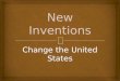 Change the United States.  The United States grew from a country with 13 states to a country with 50 states. America changed in other ways too. At first