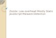 Zozzle: Low-overhead Mostly Static JavaScript Malware Detection