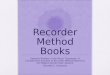 Recorder Method Books Soprano Reorder in the Music Classroom: A Comparative Analysis of Recorder Method Books for the Beginning Recorder Student Danielle
