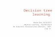 Decision tree learning Maria Simi, 2010/2011 Machine Learning, Tom Mitchell Mc Graw-Hill International Editions, 1997 (Cap 3)