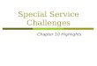 Special Service Challenges Chapter 10 Highlights