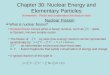 Chapter 30: Nuclear Energy and Elementary Particles Nuclear Fission Homework : Read and understand the lecture note.  What is nuclear fission? Nuclear