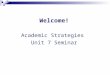 Welcome! Academic Strategies Unit 7 Seminar. General Questions & Weekly News Please share your weekly news… and general questions