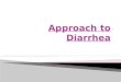 Diarrhea -working definition is:  three or more loose or watery stools per day or  definite decrease in consistency and increase in frequency based
