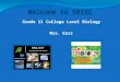 Grade 11 College Level Biology Mrs. Kerr Welcome to SBI3C