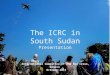 The ICRC in South Sudan Presentation International Committee of the Red Cross, Geneva October 2015