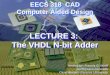CWRU EECS 318 EECS 318 CAD Computer Aided Design LECTURE 3: The VHDL N-bit Adder Instructor: Francis G. Wolff wolff@eecs.cwru.edu Case Western Reserve