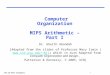 CPE 232 MIPS Arithmetic1 Computer Organization MIPS Arithmetic – Part I Dr. Gheith Abandah [Adapted from the slides of Professor Mary Irwin (mji)