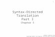 1 Syntax-Directed Translation Part I Chapter 5 COP5621 Compiler Construction Copyright Robert van Engelen, Florida State University, 2007