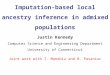 Imputation-based local ancestry inference in admixed populations Justin Kennedy Computer Science and Engineering Department University of Connecticut Joint