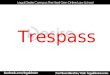 Trespass. Meaning  Trespass means to enter into another’s land or property without his permission or without lawful justification  It is a wrongful