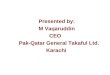 Presented by: M Vaqaruddin CEO Pak-Qatar General Takaful Ltd. Karachi