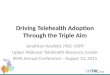 Driving Telehealth Adoption Through the Triple Aim Jonathan Neufeld, PhD, HSPP Upper Midwest Telehealth Resource Center IRHA Annual Conference - August