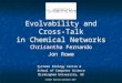 Evolvability and Cross-Talk in Chemical Networks Chrisantha Fernando Jon Rowe Systems Biology Centre & School of Computer Science Birmingham University,