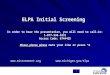 1 ELPA Initial Screening In order to hear the presentation, you will need to call-in: 1-877-336-1831 Access Code: 8744425 Please, please, please mute your