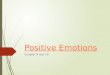 Positive Emotions Chapter 9 and 10. History of positive emotion research  Emphasis has been on negative emotions  Recall: Negative emotions are easier
