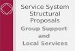 Service System Structural Proposals Group Support and Local Services