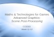 Maths & Technologies for Games Advanced Graphics: Scene Post-Processing CO3303 Week 11-12