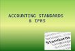 ACCOUNTING STANDARDS & IFRS. INTRODUCTION Certain rules procedures and conventions have been developed by the accountants all over the world. International