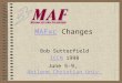 MAFxcMAFxc Changes Bob Sutterfield ICCMICCM 1998 June 5-9, Abilene Christian Univ.Abilene Christian Univ
