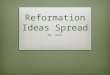 Reformation Ideas Spread Mr. Huth. Do Now:  Read the Do Now regarding King Henry III  Answer the associated questions  HW: Chapter 14, Section 4; assignment