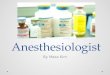 Anesthesiologist By Masa Kim. Basic tasks Basic tasks Monitor patient before, during, after anesthesia Gives intravenous fluids to patient to control