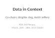 Data in Context Co-chairs: Brigitte Jörg, Keith Jeffery RDA 3rd Plenary, March, 26th - 28th, 2014 Dublin