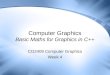 Computer Graphics Basic Maths for Graphics in C++ CO2409 Computer Graphics Week 4