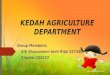 KEDAH AGRICULTURE DEPARTMENT Group Members: Siti Shazzwanni binti Rijal 227430 Chenlei 225227