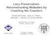 Lazy Preservation: Reconstructing Websites by Crawling the Crawlers Frank McCown, Joan A. Smith, Michael L. Nelson, & Johan Bollen Old Dominion University