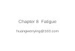 Chapter 8 Fatigue huangwenying@163.com. Contents 1 2 General Properties of Fatigue the Mechanic of Muscle Fatigue