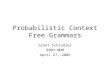 Probabilistic Context Free Grammars Grant Schindler 8803-MDM April 27, 2006