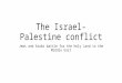 The Israel-Palestine conflict Jews and Arabs battle for the Holy Land in the Middle East